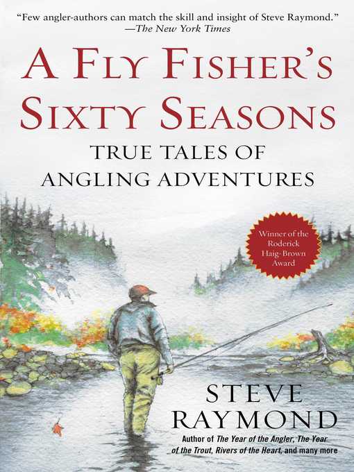 Title details for A Fly Fisher's Sixty Seasons: True Tales of Angling Adventures by Steve Raymond - Available